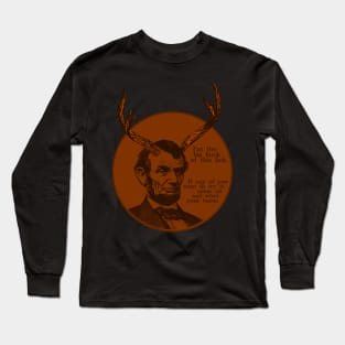 Abraham Lincoln - Big Buck of this lick. Come whet your horns. Long Sleeve T-Shirt